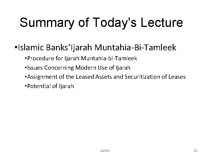 Summary of Today's Lecture • Islamic Banks’Ijarah Muntahia-Bi-Tamleek • Procedure for Ijarah Muntahia-bi-Tamleek •