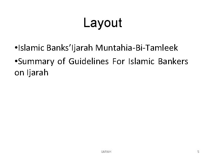 Layout • Islamic Banks’Ijarah Muntahia-Bi-Tamleek • Summary of Guidelines For Islamic Bankers on Ijarah