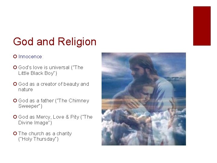 God and Religion ¡ Innocence: ¡ God’s love is universal (“The Little Black Boy”)