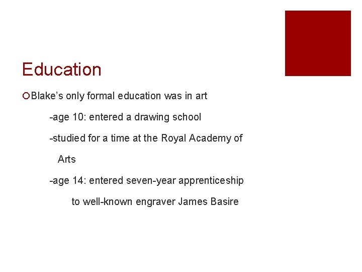 Education ¡Blake’s only formal education was in art -age 10: entered a drawing school