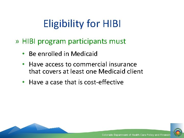 Eligibility for HIBI » HIBI program participants must • Be enrolled in Medicaid •