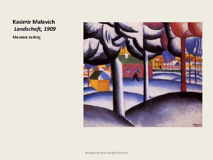 Kasimir Malevich Landschaft, 1909 Museum Ludwig annasuvorova. wordpress. com 