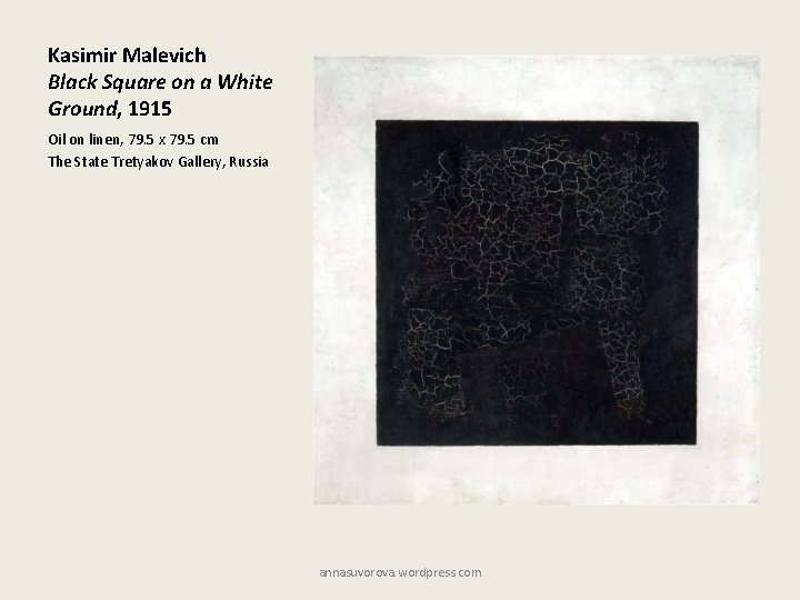 Kasimir Malevich Black Square on a White Ground, 1915 Oil on linen, 79. 5