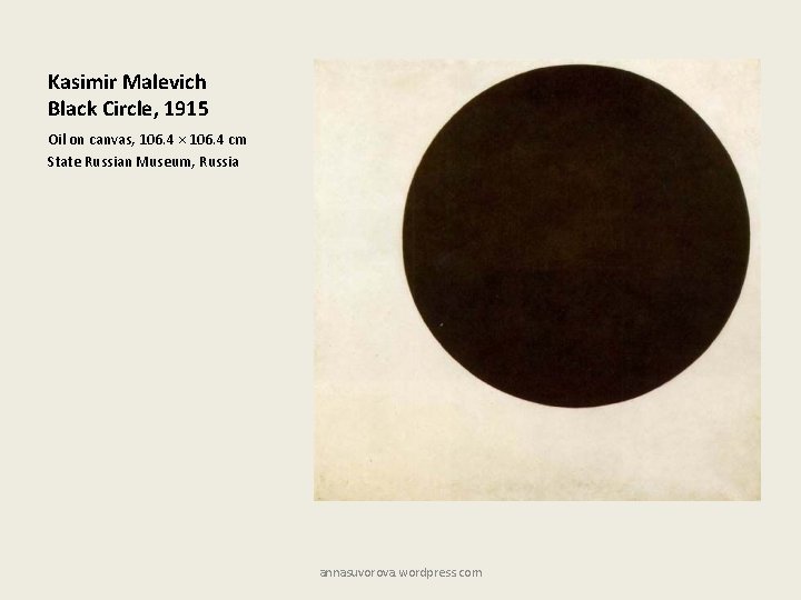 Kasimir Malevich Black Circle, 1915 Oil on canvas, 106. 4 × 106. 4 cm