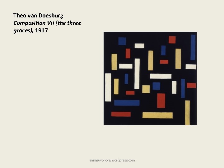 Theo van Doesburg Composition VII (the three graces), 1917 annasuvorova. wordpress. com 