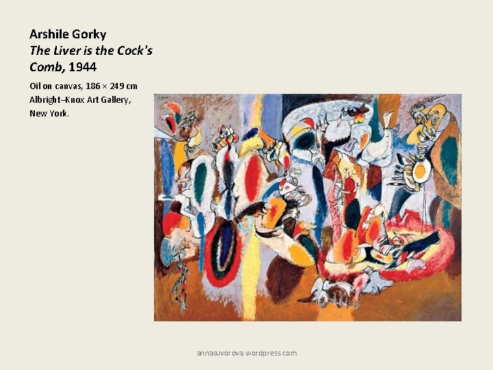 Arshile Gorky The Liver is the Cock's Comb, 1944 Oil on canvas, 186 ×