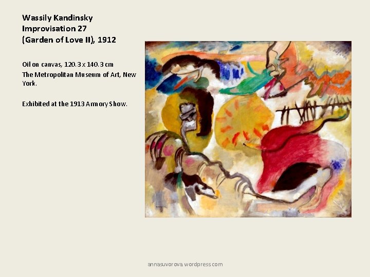 Wassily Kandinsky Improvisation 27 (Garden of Love II), 1912 Oil on canvas, 120. 3