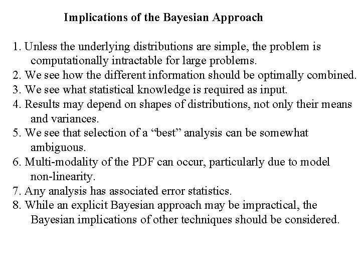 Implications of the Bayesian Approach 1. Unless the underlying distributions are simple, the problem