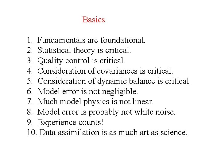 Basics 1. Fundamentals are foundational. 2. Statistical theory is critical. 3. Quality control is