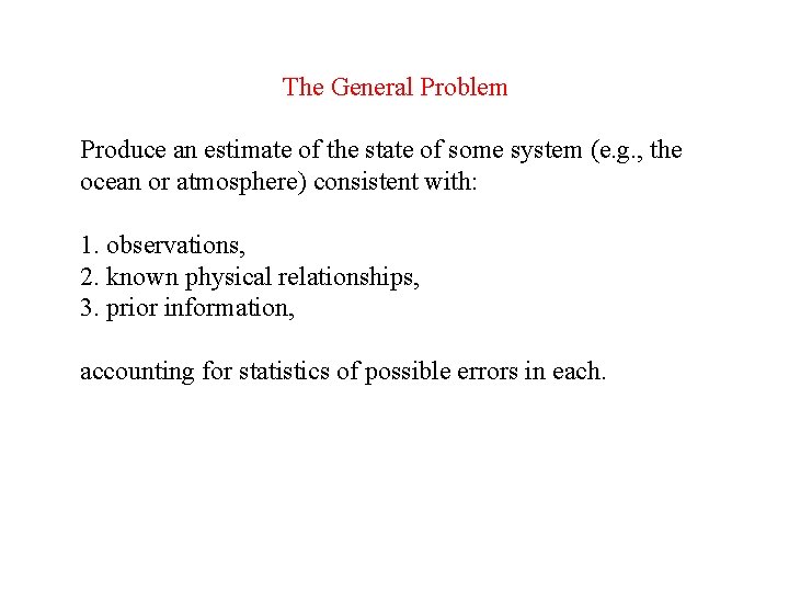 The General Problem Produce an estimate of the state of some system (e. g.