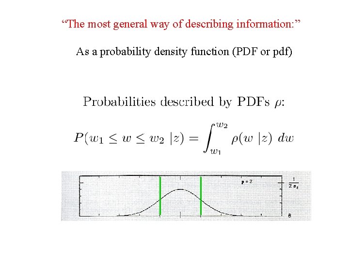 “The most general way of describing information: ” As a probability density function (PDF