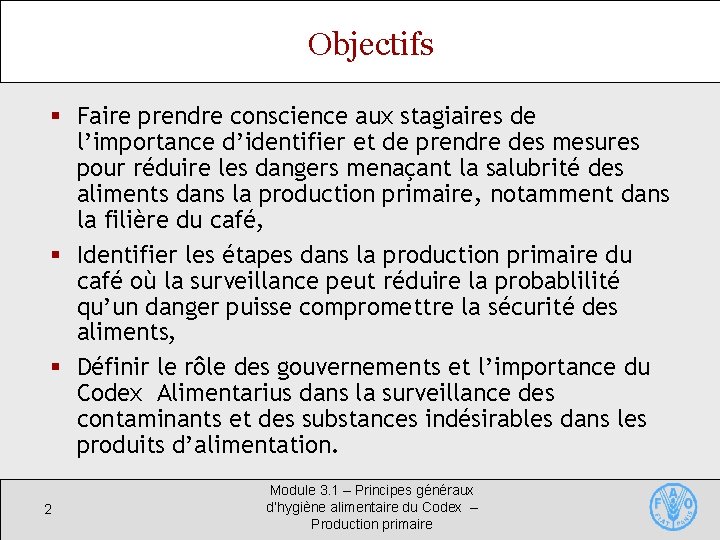 Objectifs § Faire prendre conscience aux stagiaires de l’importance d’identifier et de prendre des