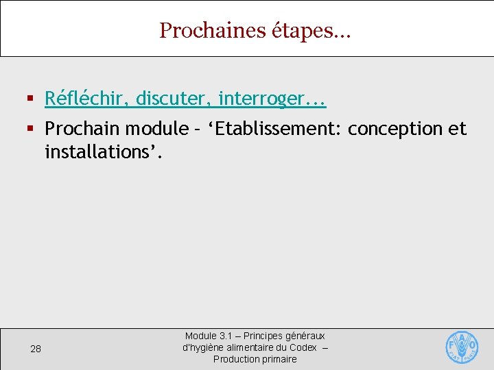 Prochaines étapes… § Réfléchir, discuter, interroger. . . § Prochain module – ‘Etablissement: conception