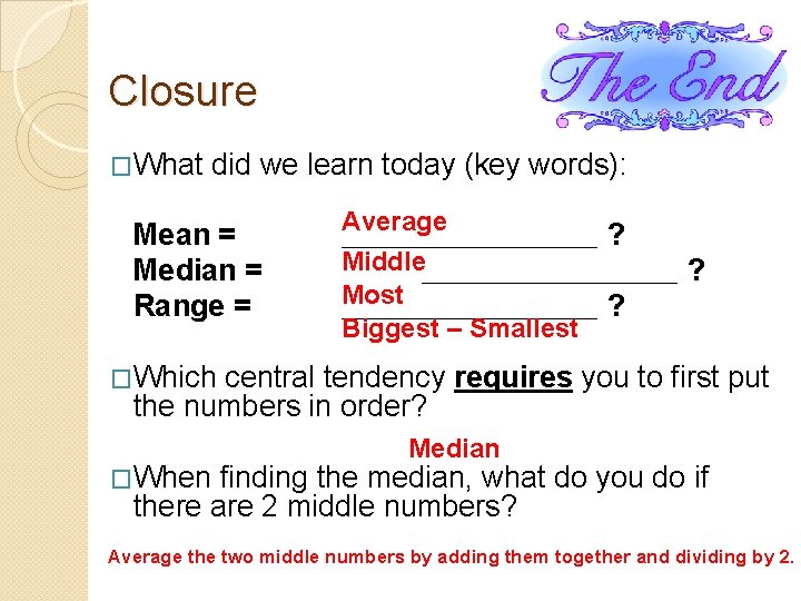 Closure �What did we learn today (key words): Mean = Median = Range =