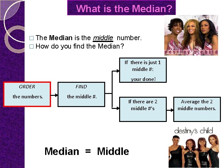 What is the Median? � The Median is the middle number. � How do