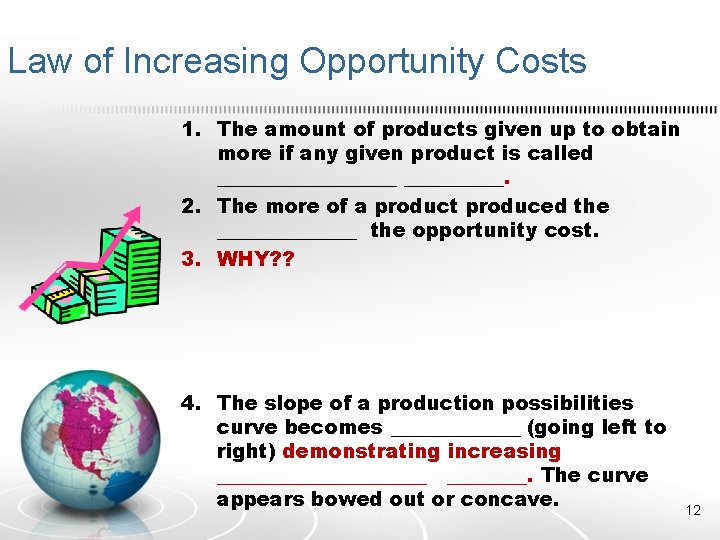 Law of Increasing Opportunity Costs 1. The amount of products given up to obtain