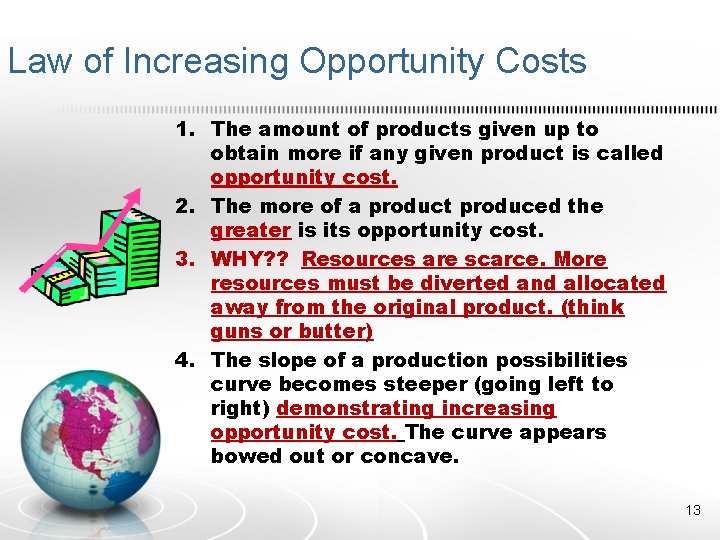 Law of Increasing Opportunity Costs 1. The amount of products given up to obtain