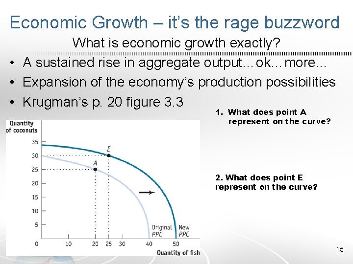 Economic Growth – it’s the rage buzzword What is economic growth exactly? • A