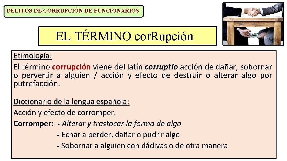 DELITOS DE CORRUPCIÓN DE FUNCIONARIOS EL TÉRMINO cor. Rupción Etimología: El término corrupción viene