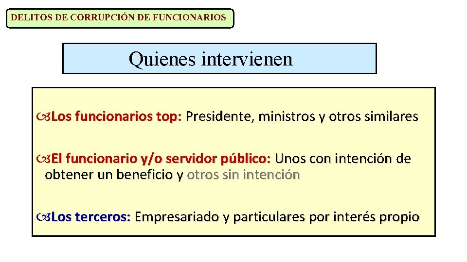 DELITOS DE CORRUPCIÓN DE FUNCIONARIOS Quienes intervienen Los funcionarios top: Presidente, ministros y otros