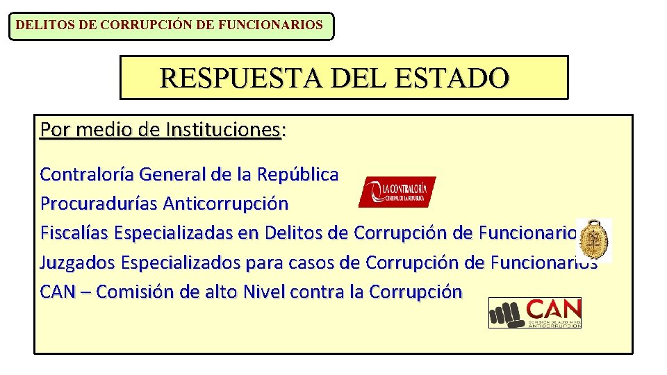 DELITOS DE CORRUPCIÓN DE FUNCIONARIOS RESPUESTA DEL ESTADO Por medio de Instituciones: Contraloría General