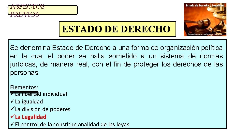 ASPECTOS PREVIOS ESTADO DE DERECHO Se denomina Estado de Derecho a una forma de