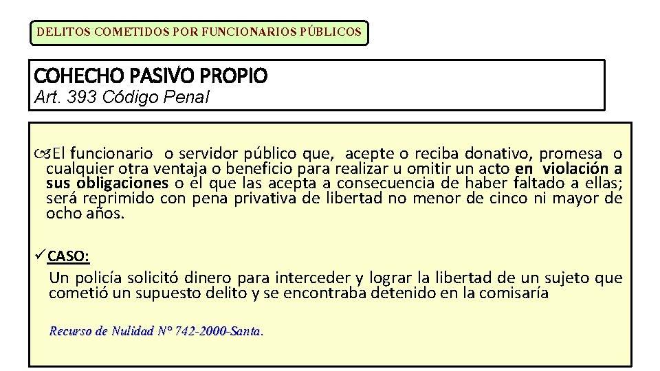 DELITOS COMETIDOS POR FUNCIONARIOS PÚBLICOS COHECHO PASIVO PROPIO Art. 393 Código Penal El funcionario