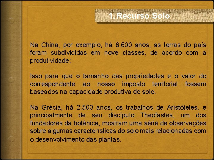 1. Recurso Solo Na China, por exemplo, há 6. 600 anos, as terras do