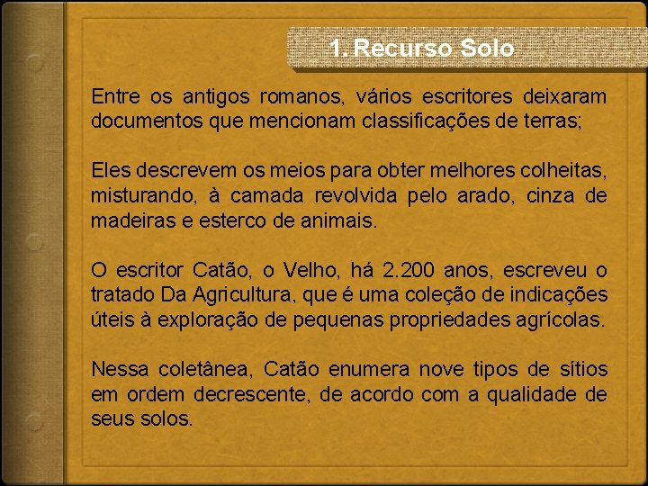 1. Recurso Solo Entre os antigos romanos, vários escritores deixaram documentos que mencionam classificações