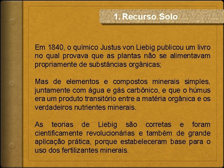 1. Recurso Solo Em 1840, o químico Justus von Liebig publicou um livro no