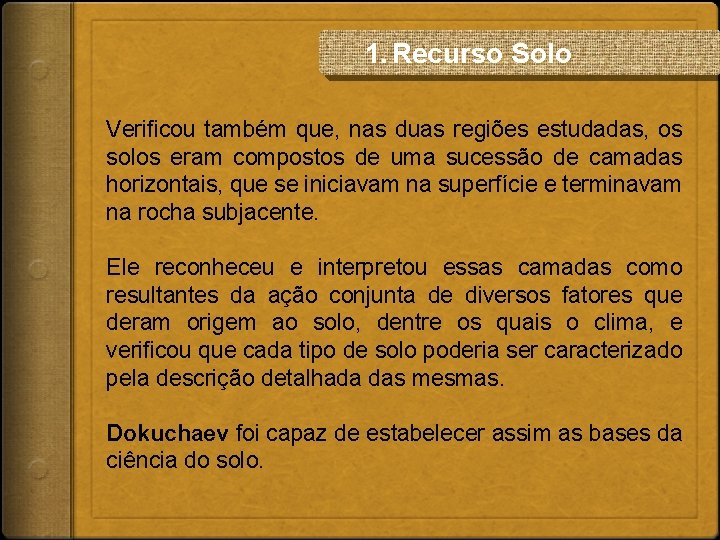 1. Recurso Solo Verificou também que, nas duas regiões estudadas, os solos eram compostos