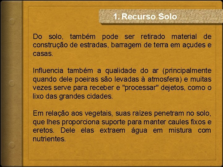 1. Recurso Solo Do solo, também pode ser retirado material de construção de estradas,