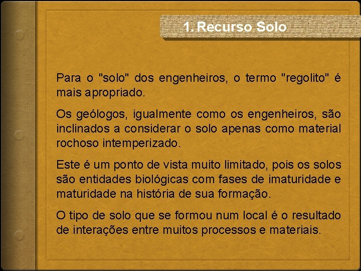 1. Recurso Solo Para o "solo" dos engenheiros, o termo "regolito" é mais apropriado.