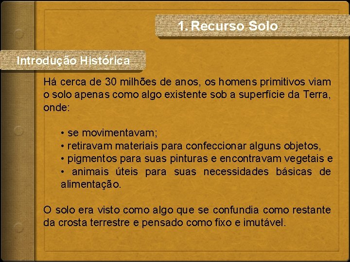 1. Recurso Solo Introdução Histórica Há cerca de 30 milhões de anos, os homens