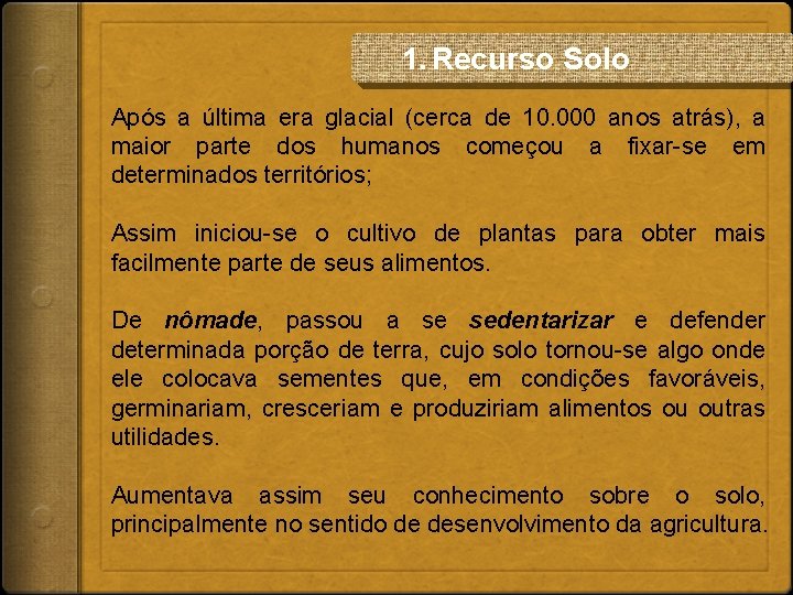 1. Recurso Solo Após a última era glacial (cerca de 10. 000 anos atrás),