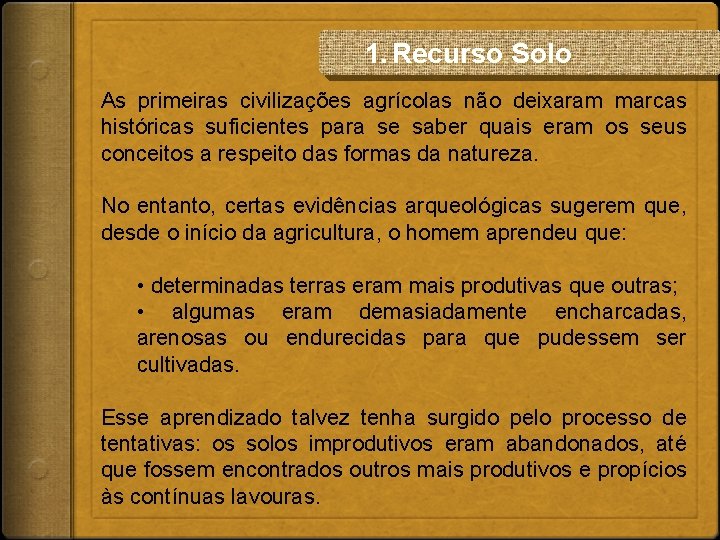 1. Recurso Solo As primeiras civilizações agrícolas não deixaram marcas históricas suficientes para se