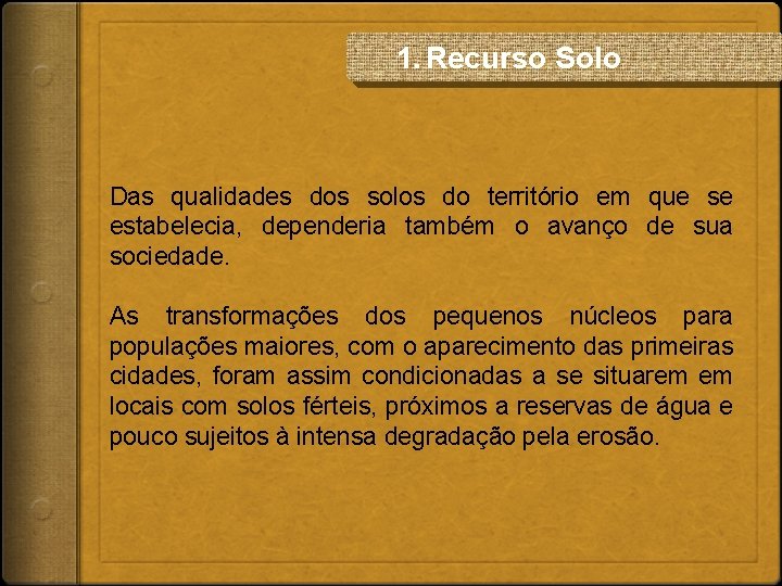 1. Recurso Solo Das qualidades dos solos do território em que se estabelecia, dependeria