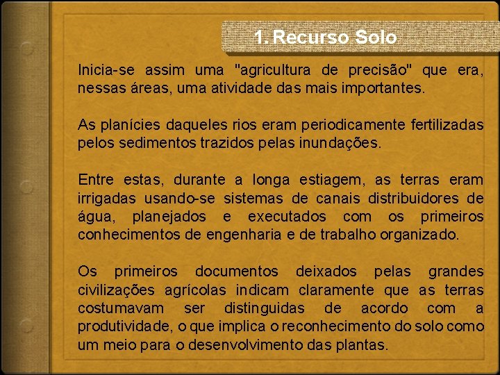 1. Recurso Solo Inicia-se assim uma "agricultura de precisão" que era, nessas áreas, uma