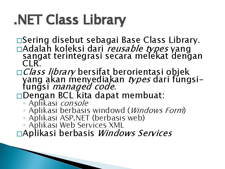 . NET Class Library � Sering disebut sebagai Base Class Library. � Adalah koleksi