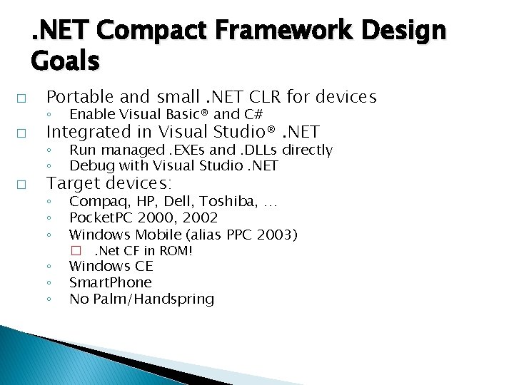 . NET Compact Framework Design Goals � � � Portable and small. NET CLR