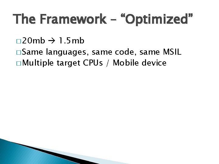 The Framework – “Optimized” � 20 mb 1. 5 mb � Same languages, same