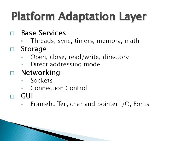 Platform Adaptation Layer � � Base Services ◦ Threads, sync, timers, memory, math ◦