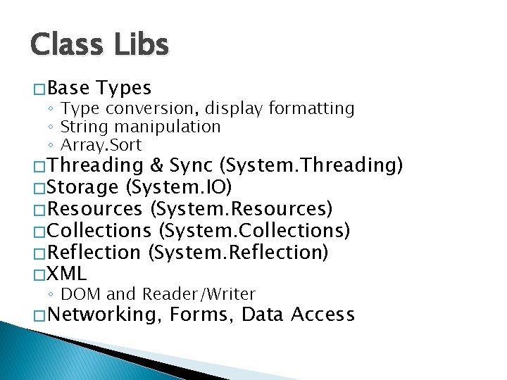 Class Libs � Base Types ◦ Type conversion, display formatting ◦ String manipulation ◦