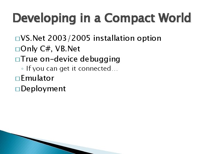 Developing in a Compact World � VS. Net 2003/2005 installation option � Only C#,