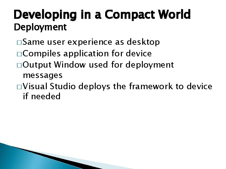 Developing in a Compact World Deployment � Same user experience as desktop � Compiles