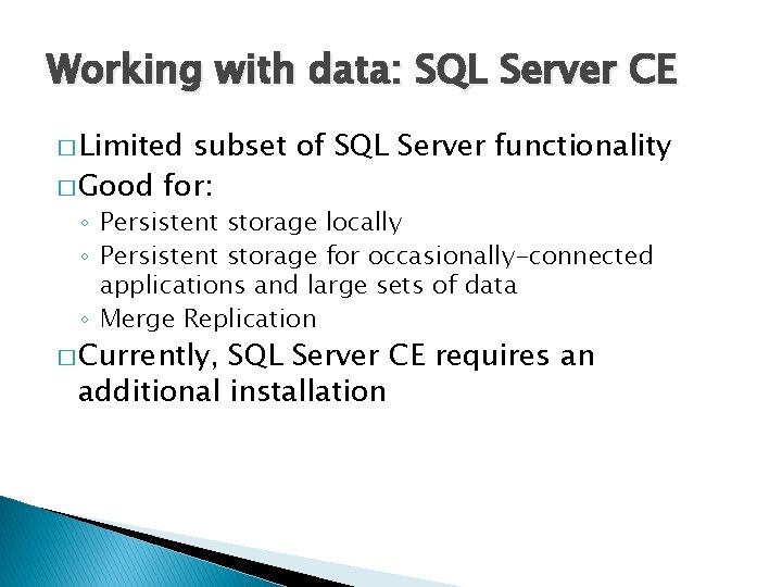 Working with data: SQL Server CE � Limited subset of SQL Server functionality �