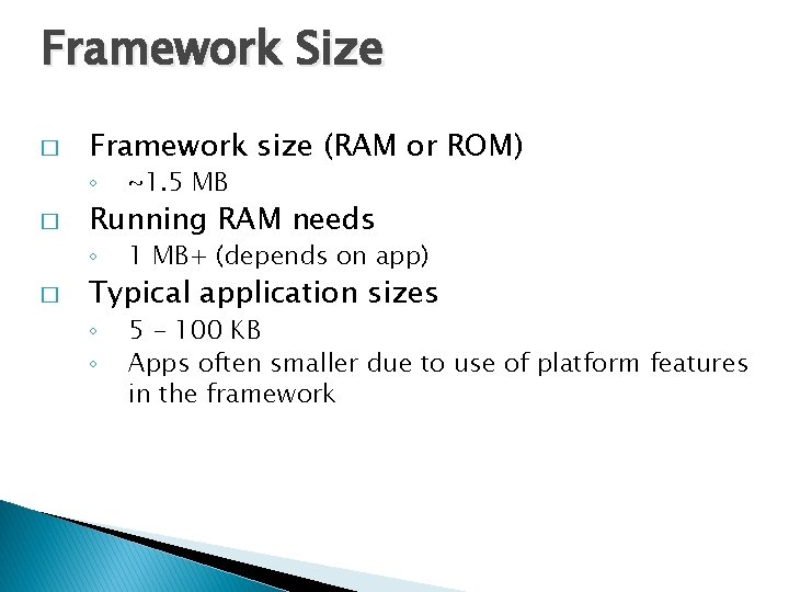 Framework Size � Framework size (RAM or ROM) ◦ � Running RAM needs ◦