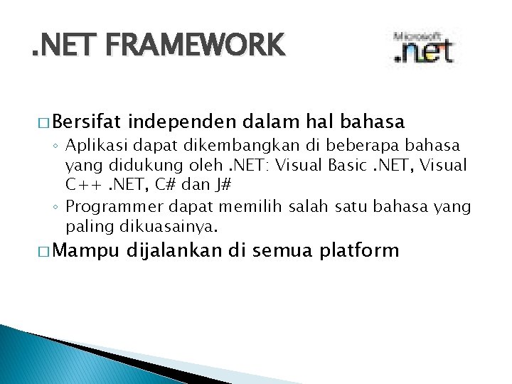 . NET FRAMEWORK � Bersifat independen dalam hal bahasa � Mampu dijalankan di semua