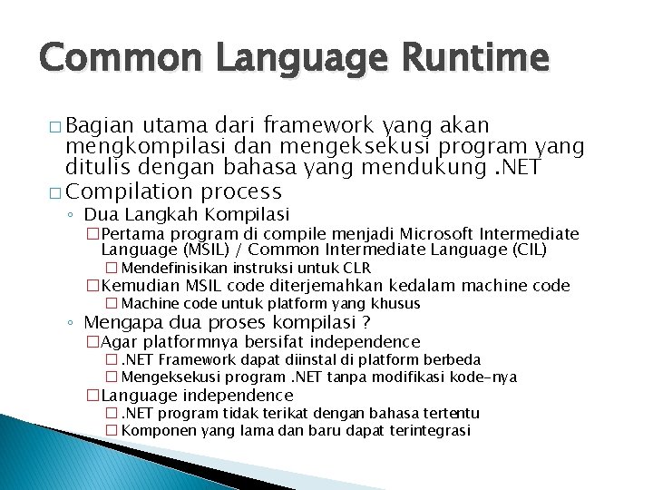 Common Language Runtime � Bagian utama dari framework yang akan mengkompilasi dan mengeksekusi program