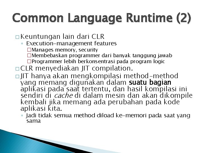 Common Language Runtime (2) � Keuntungan lain dari CLR ◦ Execution-management features �Manages memory,